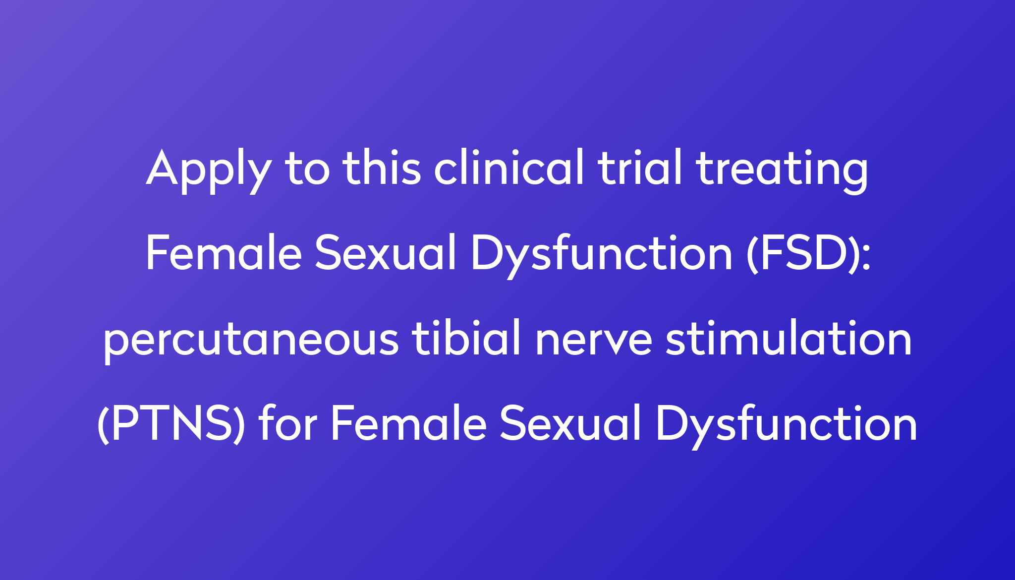 Percutaneous Tibial Nerve Stimulation Ptns For Female Sexual Dysfunction Clinical Trial 2024